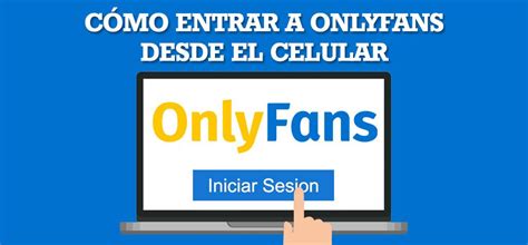 como entrar a onlyfans desde mi celular gratis|Como entrar a onlyfans desde mi celular 2024